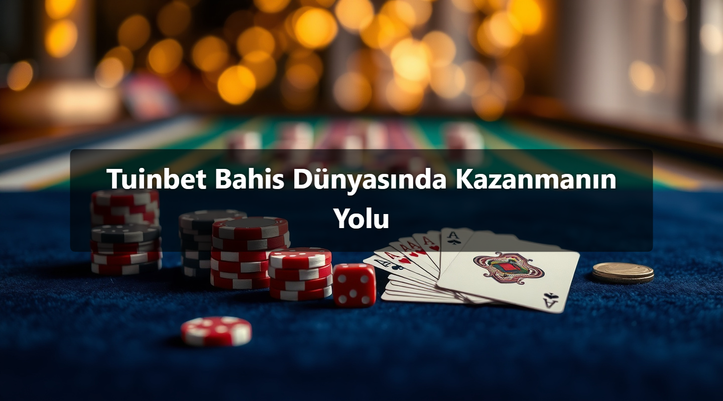 Tuinbet Bahis Dünyasında Kazanmanın Yolu