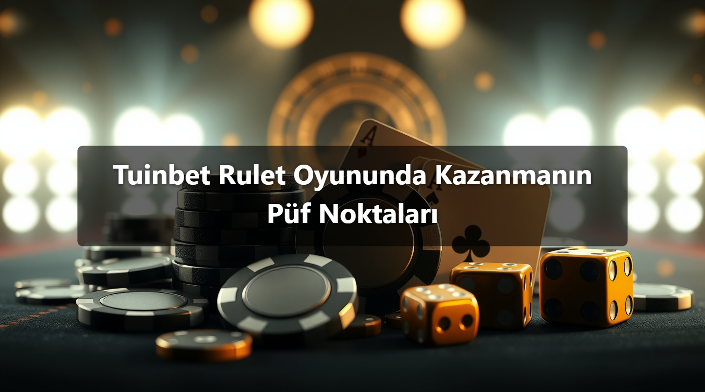 Tuinbet Rulet Oyununda Kazanmanın Püf Noktaları
