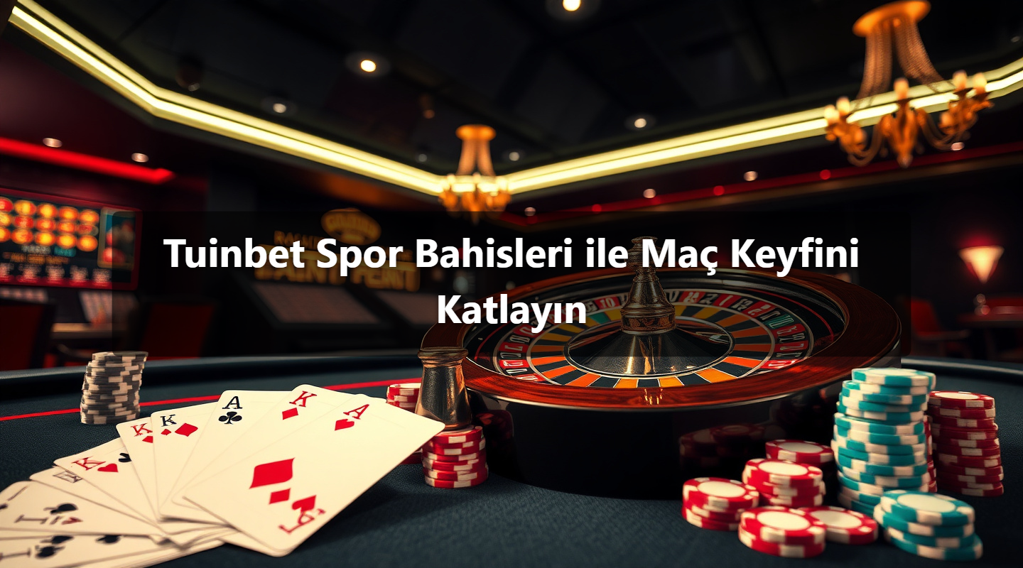 Tuinbet Spor Bahisleri ile Maç Keyfini Katlayın